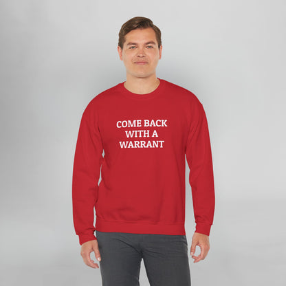 Come Back With a Warrant Sweatshirt