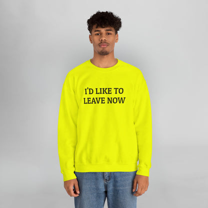 I'd Like to Leave Now Sweatshirt