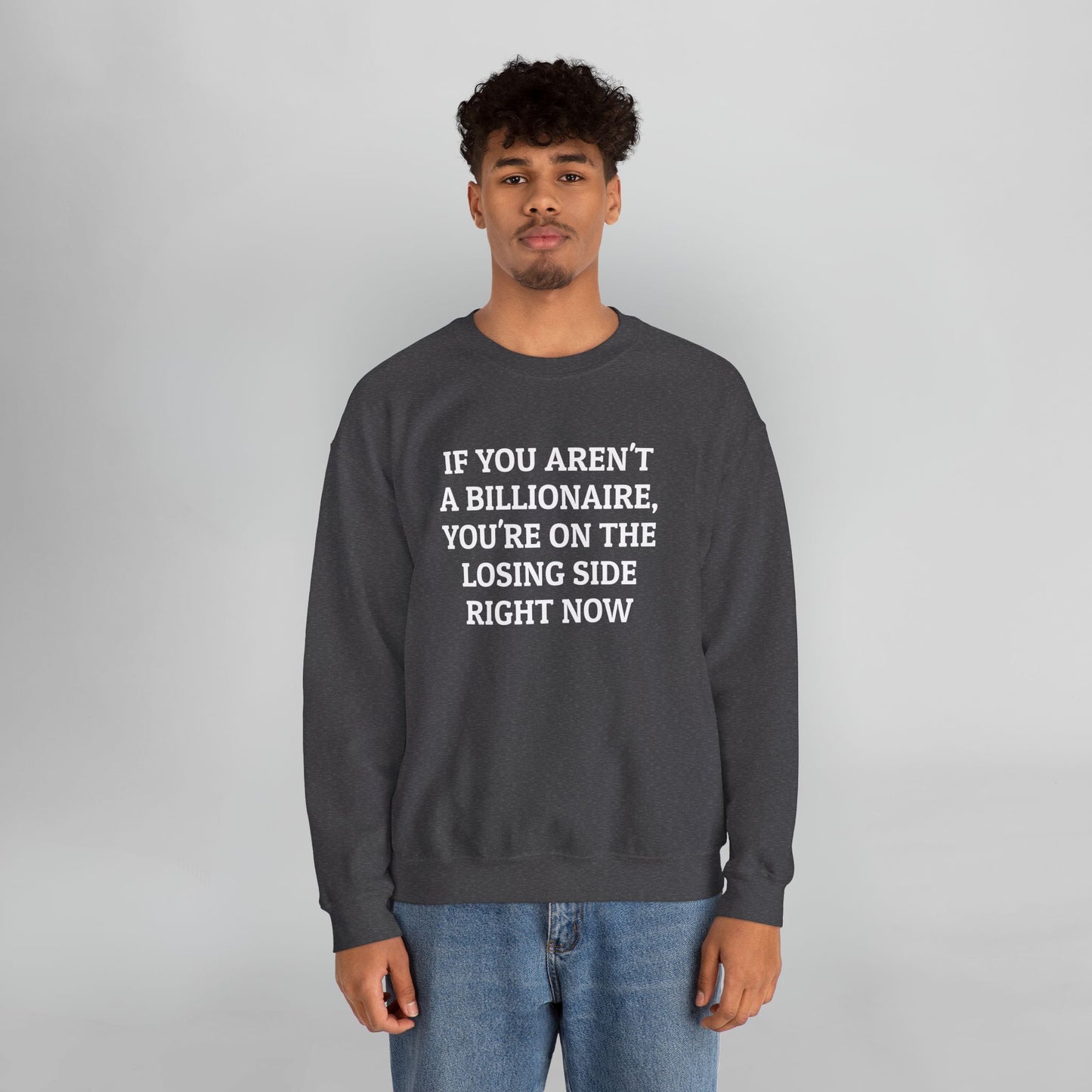 If You Aren't a Billionaire, You're On the Losing Side Right Now Sweatshirt