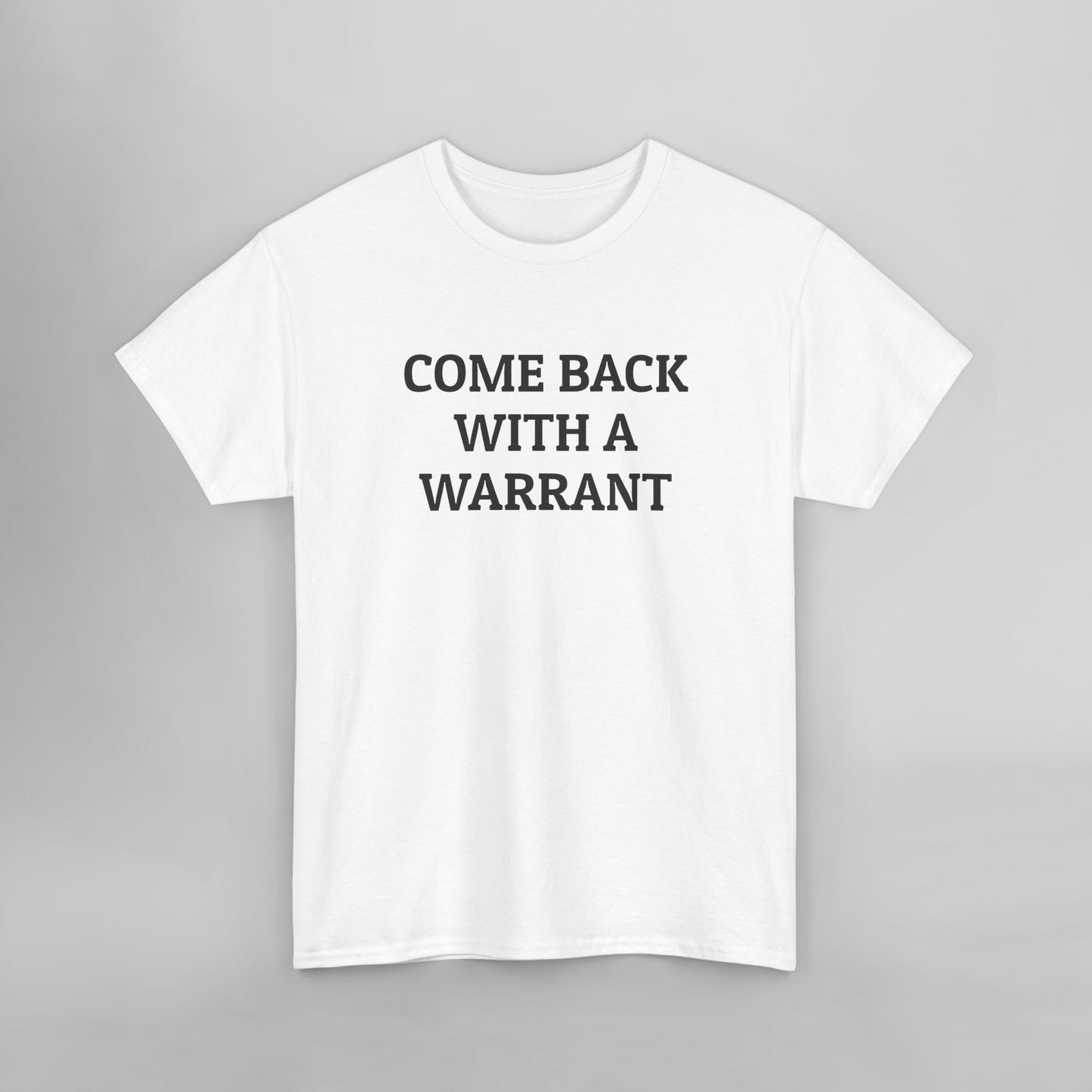 Come Back With a Warrant Tee