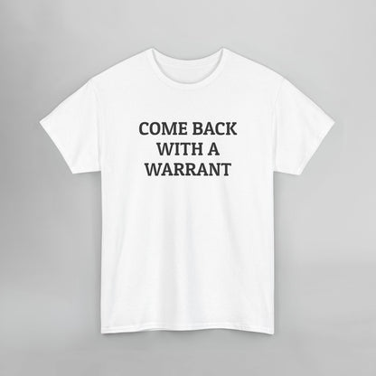 Come Back With a Warrant Tee