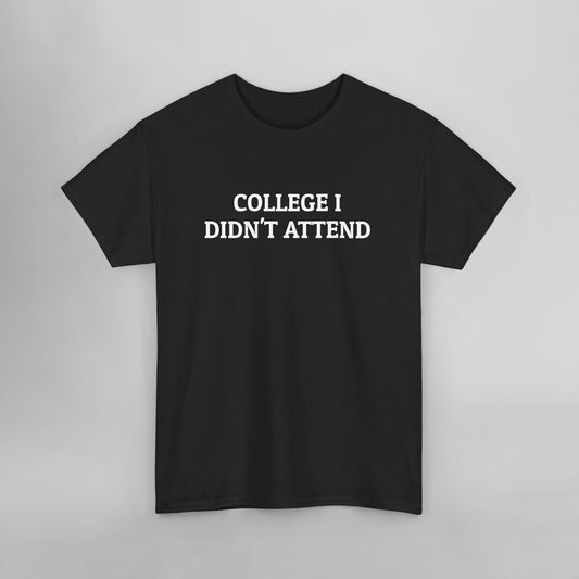 College I Didn't Attend Tee