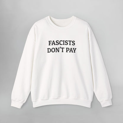 Fascists Don't Pay Sweatshirt