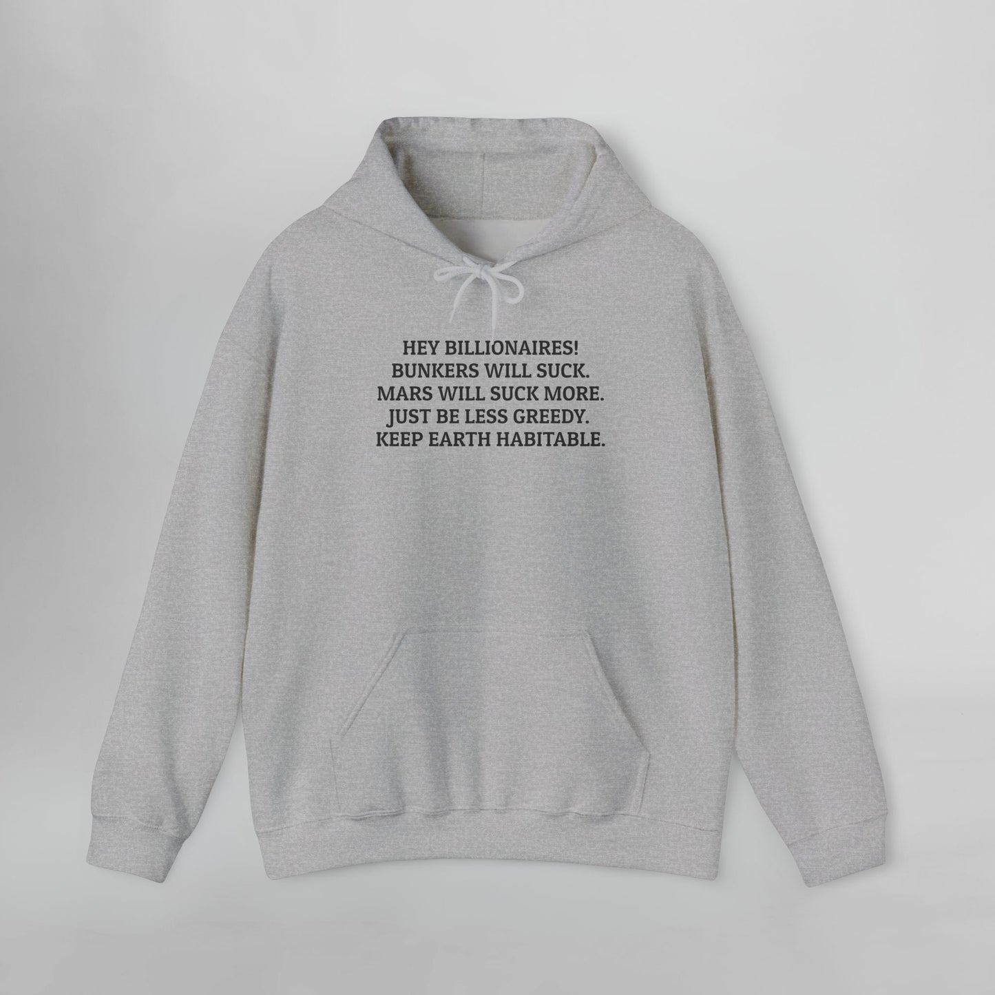 Hey Billionaires! Bunkers Will Suck. Mars Will Suck More. Just Be Less Greedy. Keep Earth Habitable. Hoodie