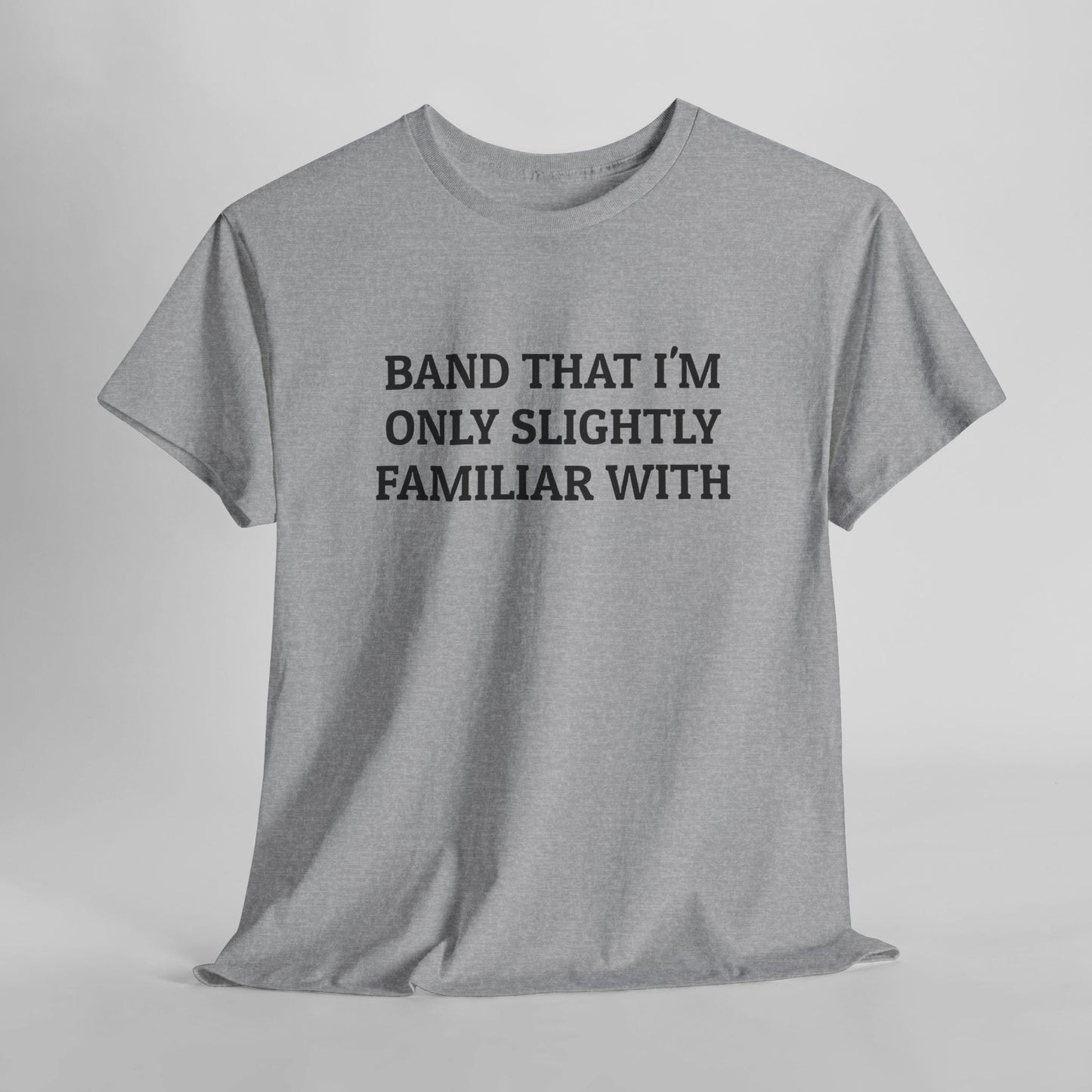 Band That I'm Only Slightly Familiar With Tee