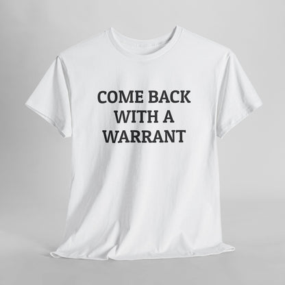 Come Back With a Warrant Tee