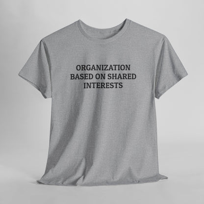 Organization Based On Shared Interests Tee