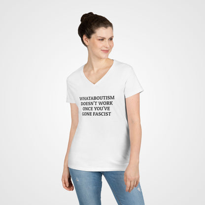 Whataboutism Doesn't Work Once You've Gone Fascist Women's V-Neck Tee