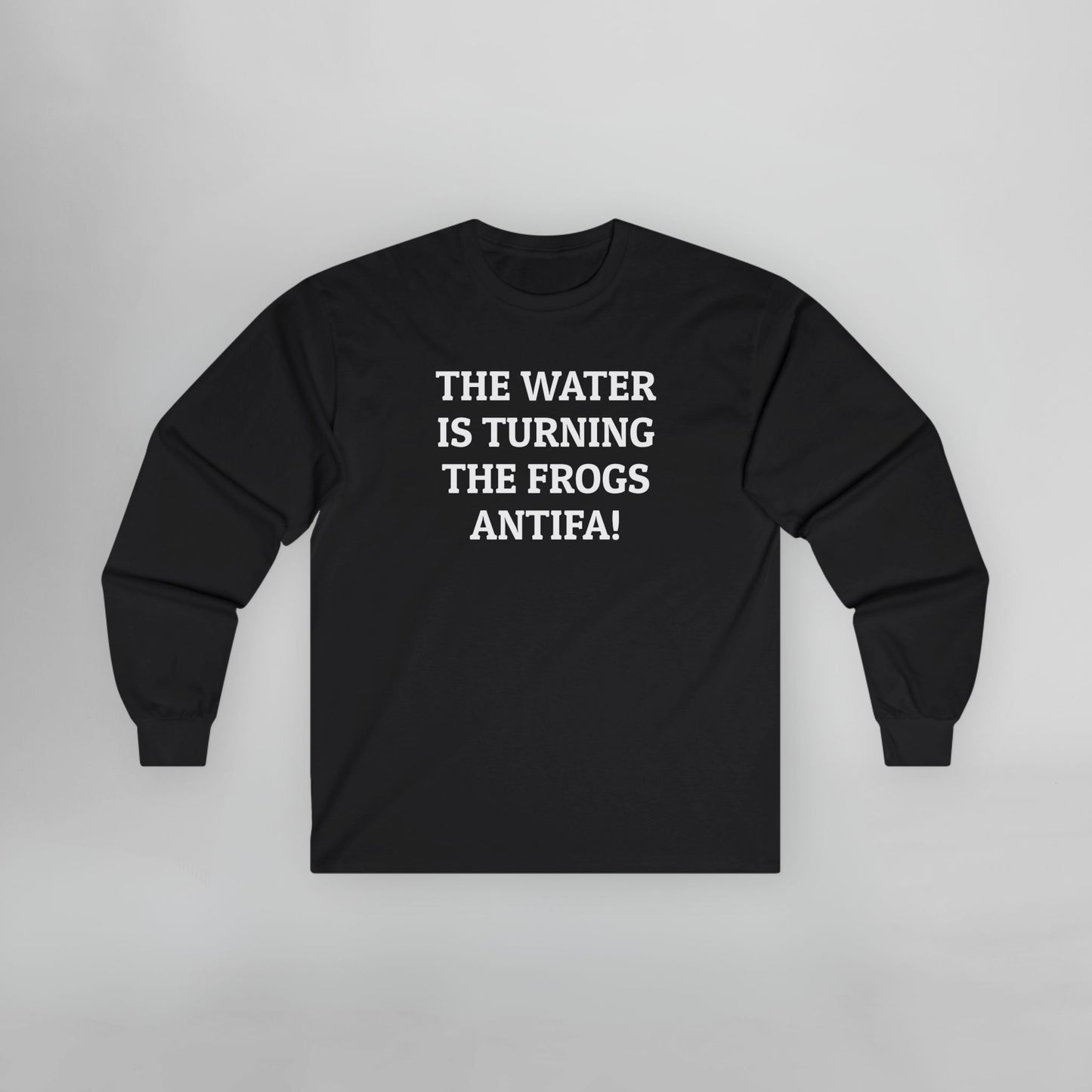 The Water Is Turning the Frogs Antifa! Long Sleeve Tee