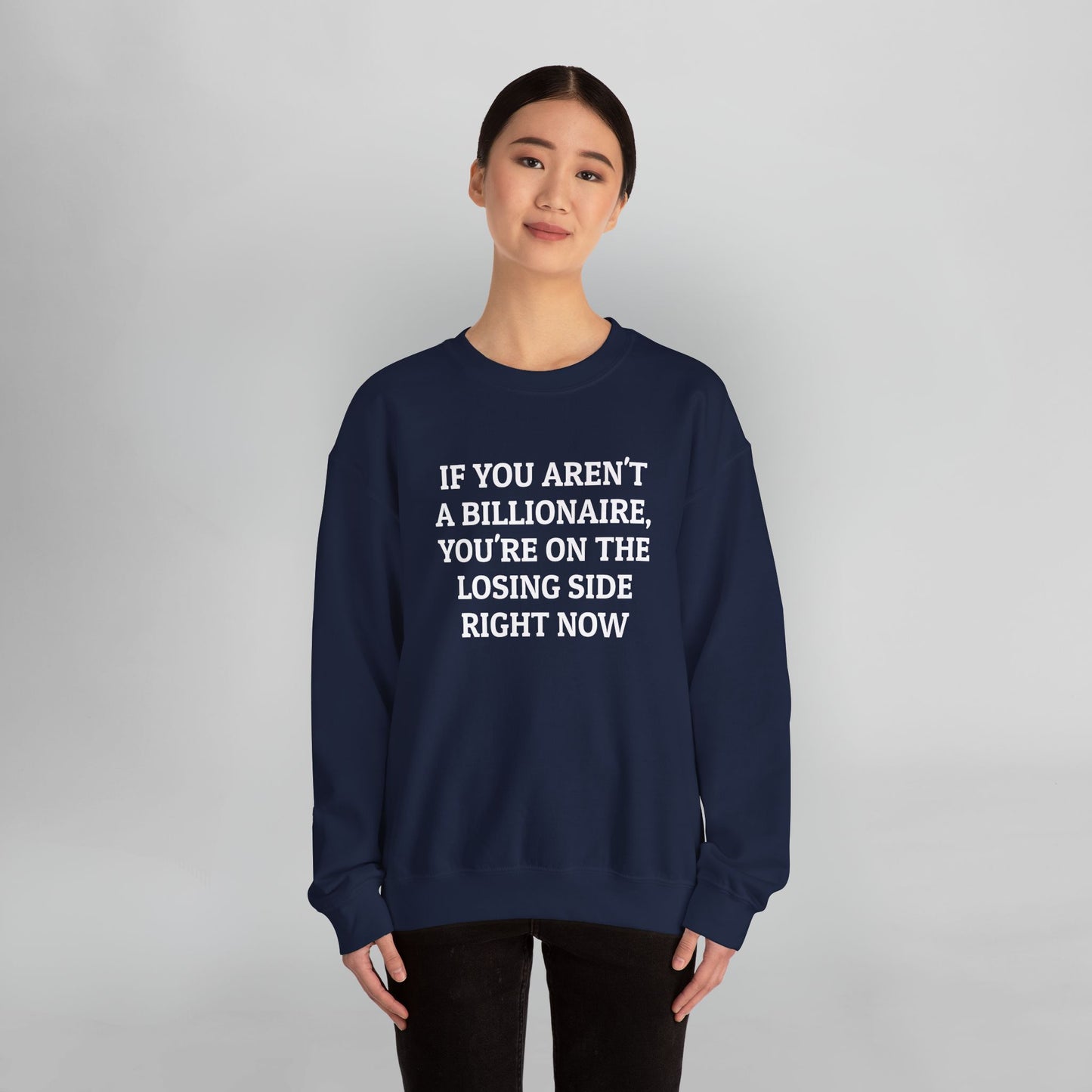 If You Aren't a Billionaire, You're On the Losing Side Right Now Sweatshirt