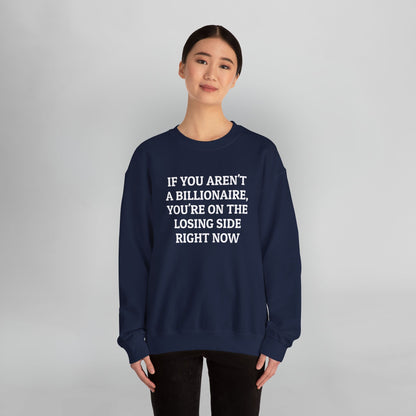 If You Aren't a Billionaire, You're On the Losing Side Right Now Sweatshirt