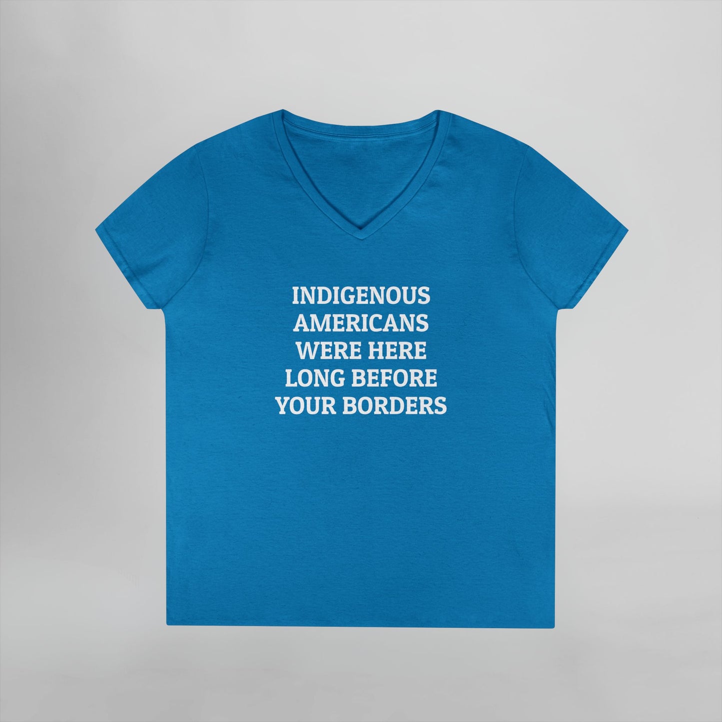 Indigenous Americans Were Here Long Before Your Borders Women's V-Neck Tee