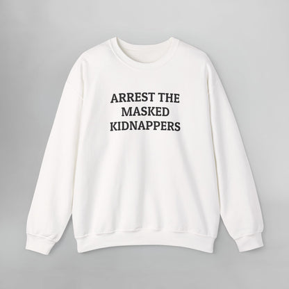 Arrest the Masked Kidnappers Sweatshirt