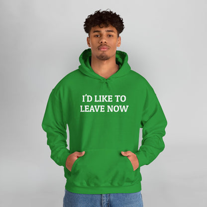 I'd Like to Leave Now Hoodie
