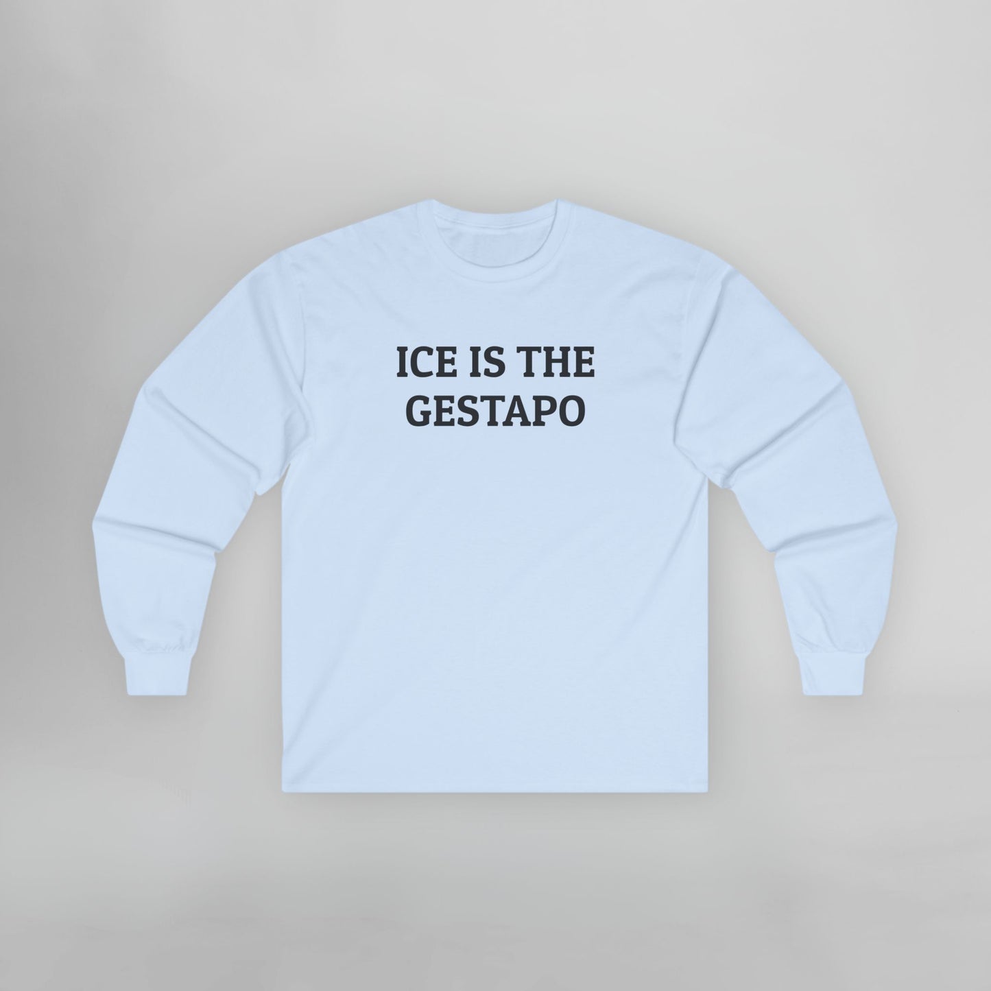 ICE Is The Gestapo Long Sleeve Tee