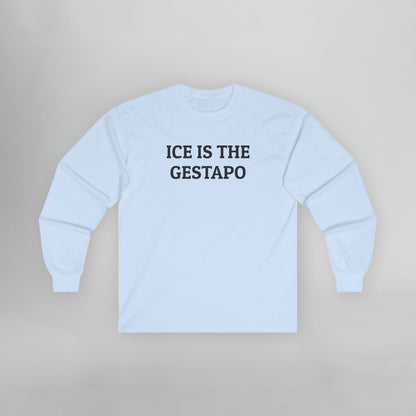 ICE Is The Gestapo Long Sleeve Tee