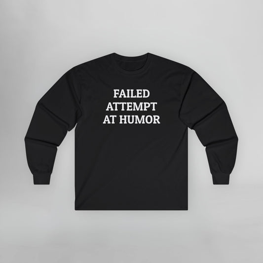 Failed Attempt at Humor Long Sleeve Tee