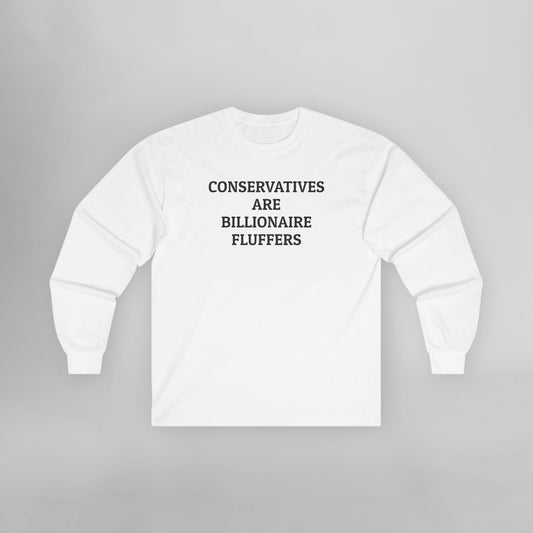 Conservatives Are Billionaire Fluffers Long Sleeve Tee