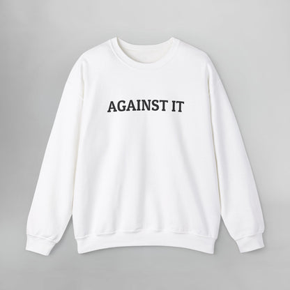 Against It Sweatshirt