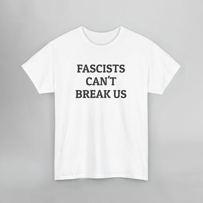 Fascists Can't Break Us Tee