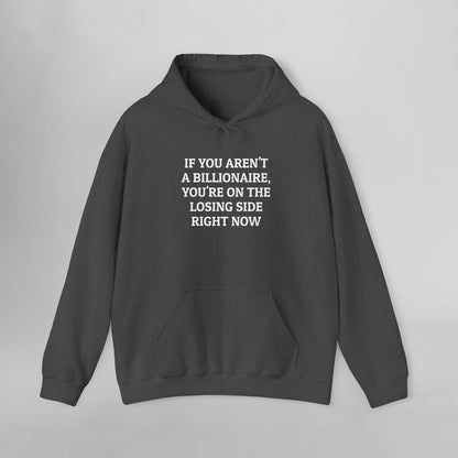 If You Aren't a Billionaire, You're On the Losing Side Right Now Hoodie