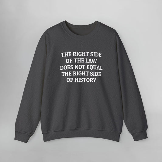 The Right Side of the Law Does Not Equal The Right Side of History Sweatshirt
