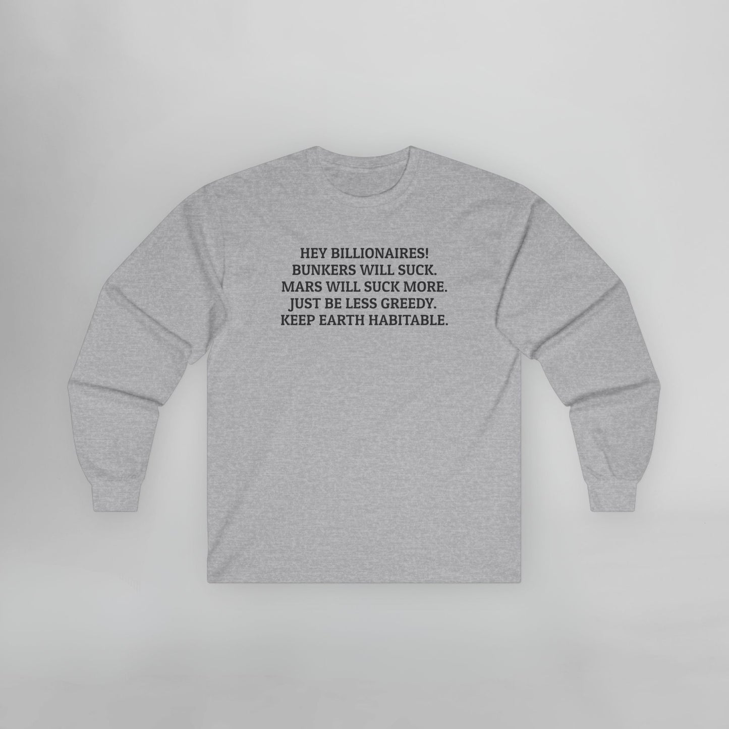 Hey Billionaires! Bunkers Will Suck. Mars Will Suck More. Just Be Less Greedy. Keep Earth Habitable. Long Sleeve Tee