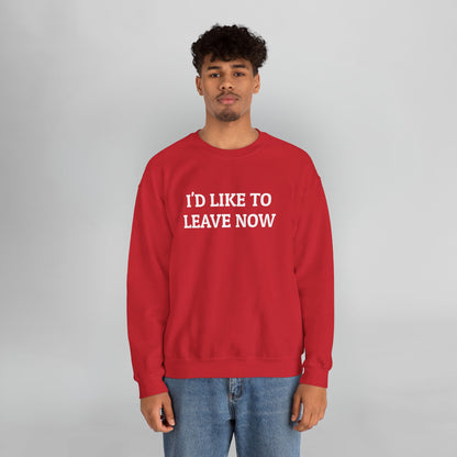 I'd Like to Leave Now Sweatshirt