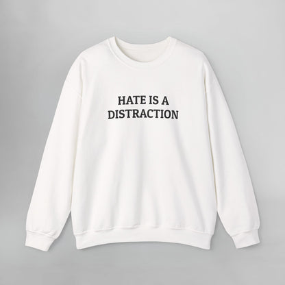 Hate Is a Distraction Sweatshirt