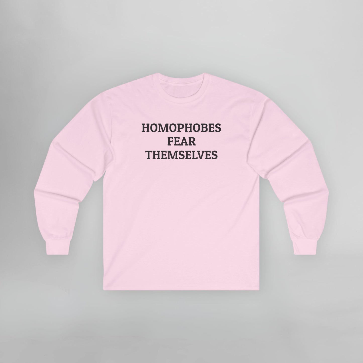 Homophobes Fear Themselves Long Sleeve Tee