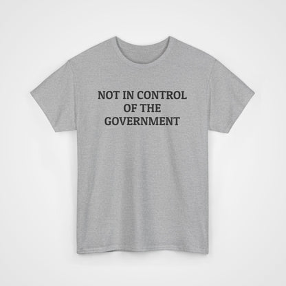 Not In Control of the Government Tee