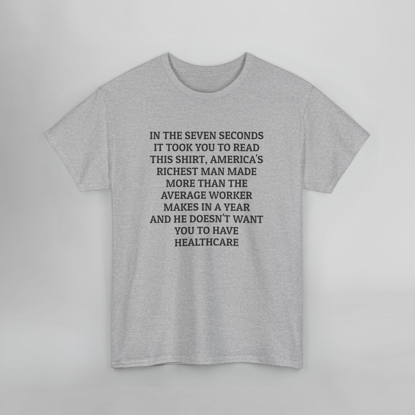 In the Seven Seconds It Took You To Read This Shirt, America's Richest Man Made More than the Average Worker Makes In A Year And He Doesn't Want You to Have Healthcare Tee