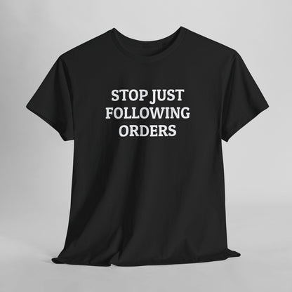 Stop Just Following Orders Tee