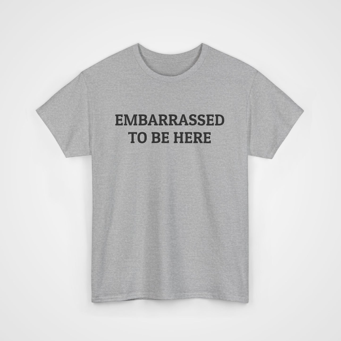 Embarrassed To Be Here Tee