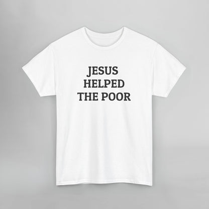 Jesus Helped the Poor Tee
