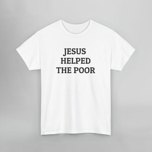 Jesus Helped the Poor Tee