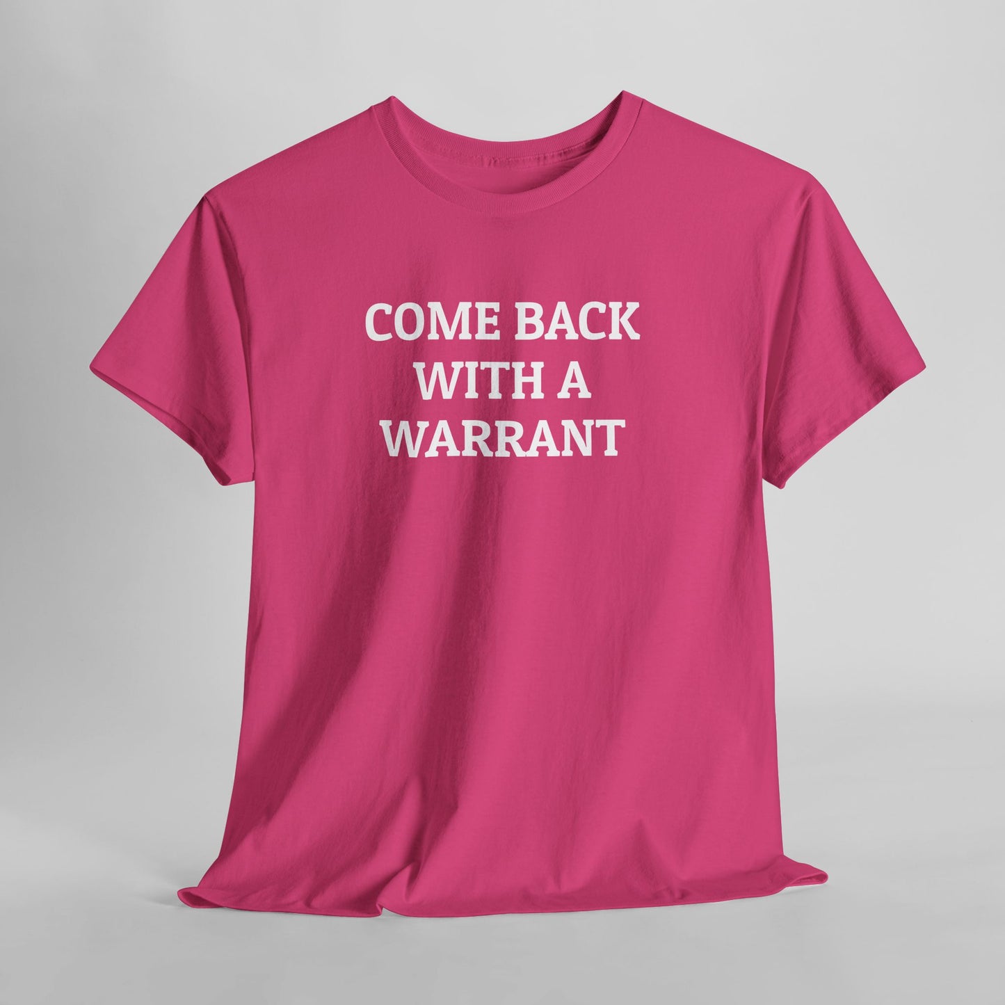 Come Back With a Warrant Tee