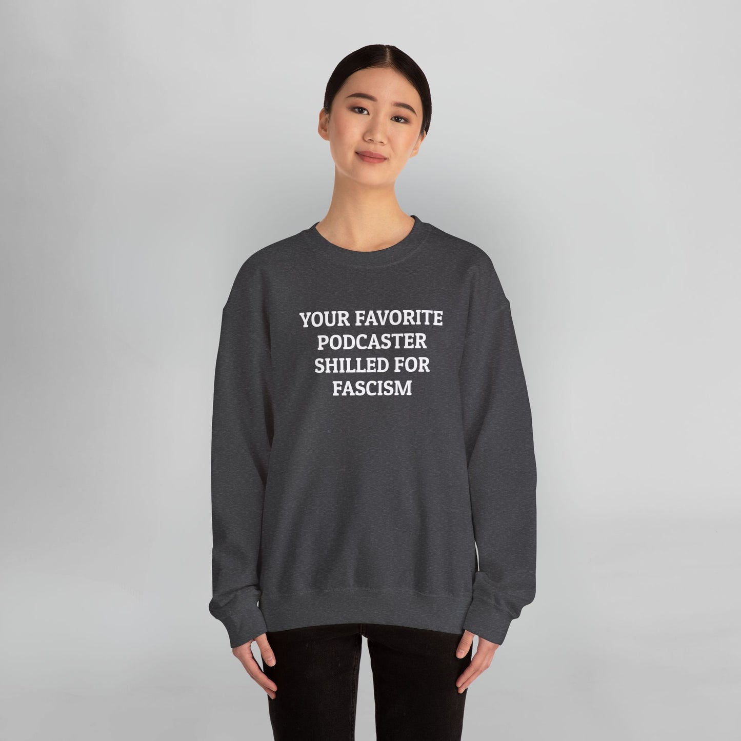 Your Favorite Podcaster Shilled for Fascism Sweatshirt