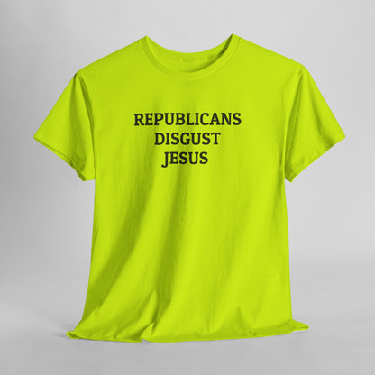 Republicans Disgust Jesus Tee