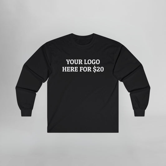 Your Logo Here for $20 Long Sleeve Tee