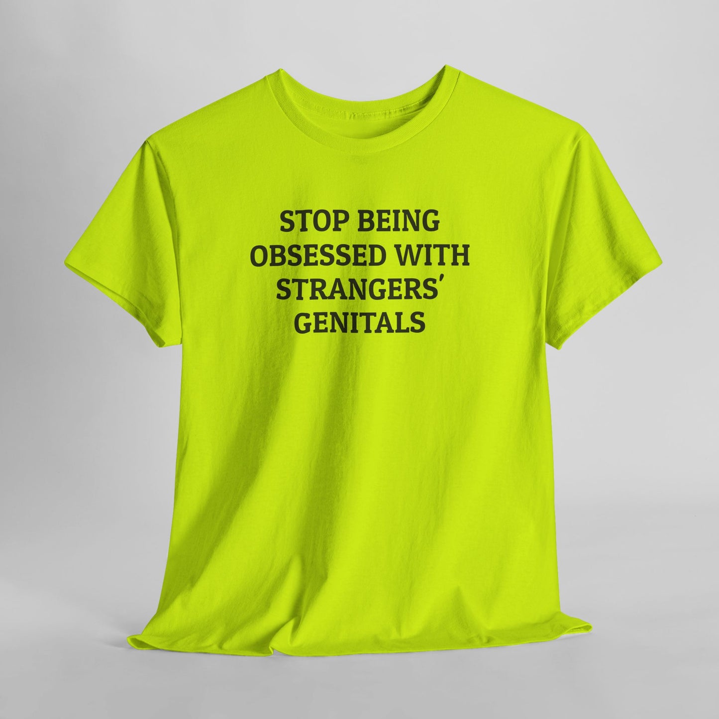 Stop Being Obsessed With Strangers' Genitals Tee