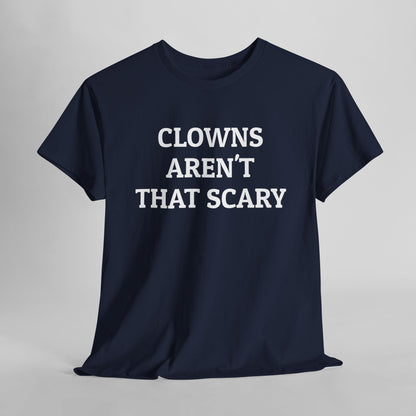 Clowns Aren't That Scary Tee