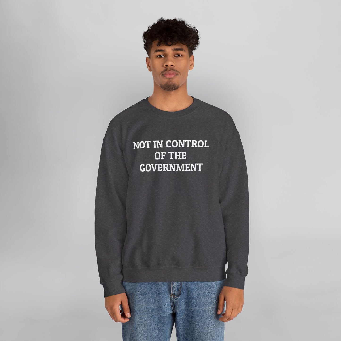 Not In Control of the Government Sweatshirt