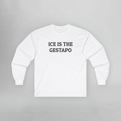 ICE Is The Gestapo Long Sleeve Tee