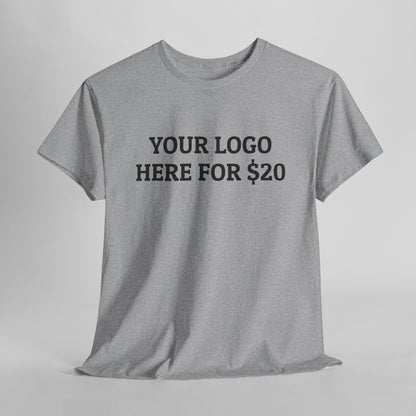 Your Logo Here for $20 Tee