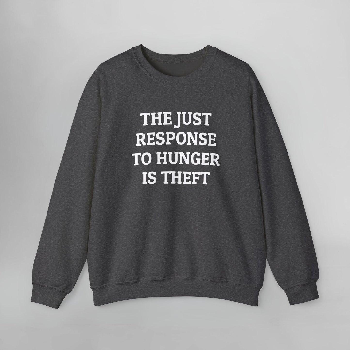 The Just Response to Hunger Is Theft Sweatshirt