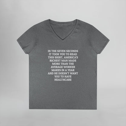 In the Seven Seconds It Took You To Read This Shirt, America's Richest Man Made More than the Average Worker Makes In a Year And He Doesn't Want You to Have Healthcare Women's V-Neck Tee