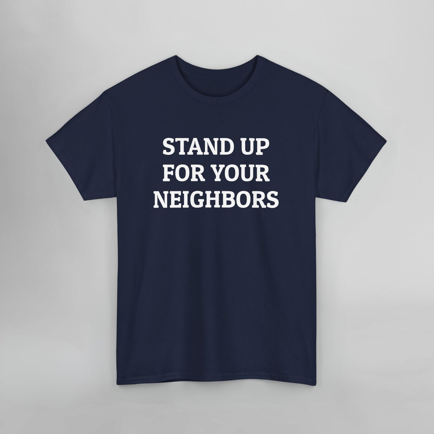 Stand Up for Your Neighbors Tee