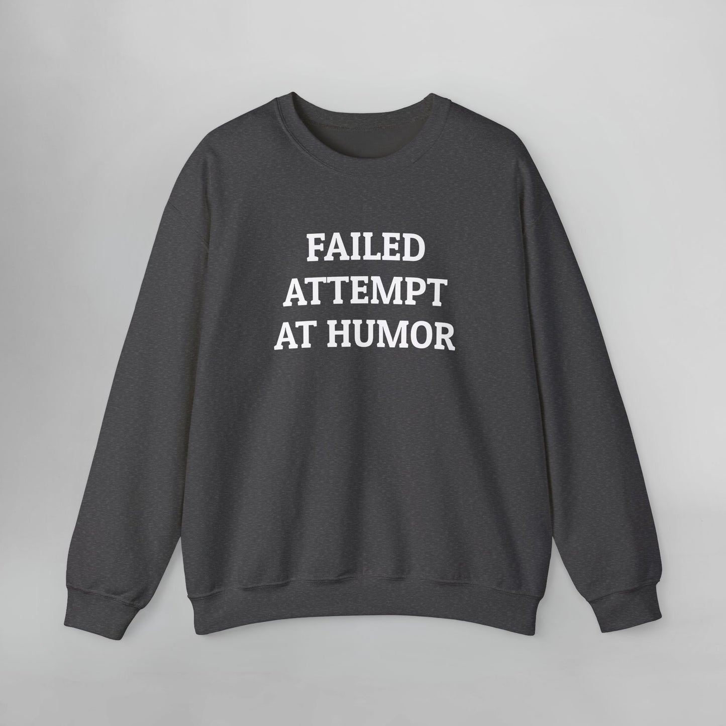Failed Attempt at Humor Sweatshirt