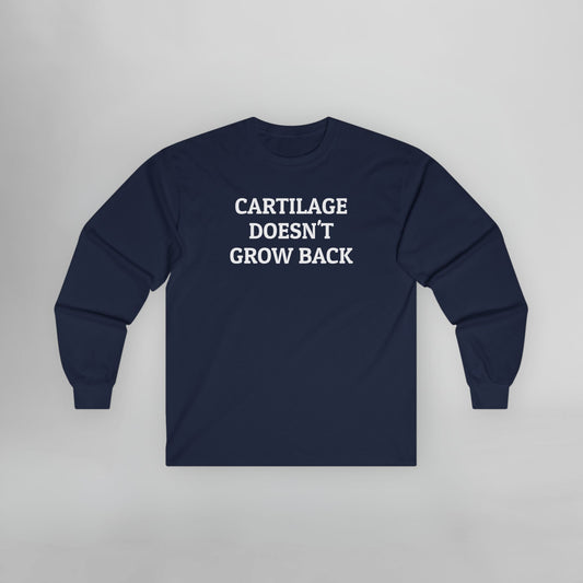 Cartilage Doesn't Grow Back Long Sleeve Tee